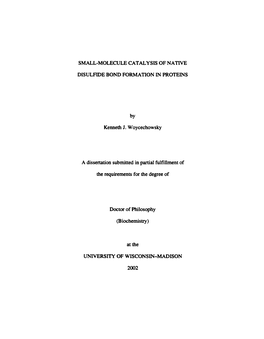SMALL-MOLECULE CATALYSIS of NATIVE DISULFIDE BOND FORMATION in PROTEINS by Kenneth J. Woycechowsky a Dissenation Submitted in Pa