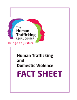 Human Trafficking and Domestic Violence FACT SHEET FACT SHEET: HUMAN TRAFFICKING and DOMESTIC VIOLENCE the Human Trafficking Legal Center