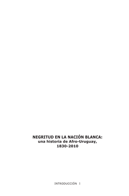 NEGRITUD EN LA NACIÓN BLANCA: Una Historia De Afro-Uruguay, 1830-2010