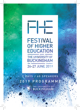 2019 PROGRAMME WELCOME Welcome to the Fourth University of Buckingham Festival of Higher Education