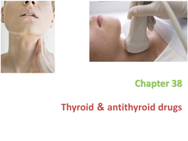 Chapter 38 Thyroid & Antithyroid Drugs