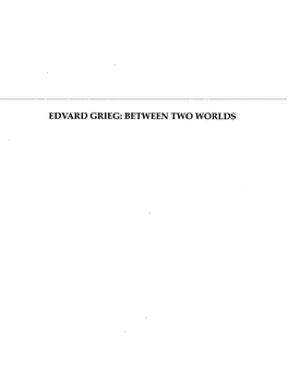 Edvard Grieg: Between Two Worlds Edvard Grieg: Between Two Worlds