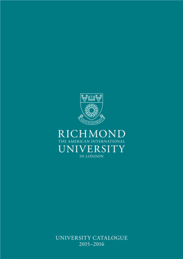 University Catalogue 2015–2016 an American Education, a British Setting, a Global Future Welcome to Richmond, the American International University in London