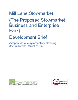 Mill Lane,Stowmarket (The Proposed Stowmarket Business and Enterprise Park) Development Brief Adopted As a Supplementary Planning Document 10Th March 2014