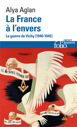 Alya Aglan La France À L’Envers La Guerre De Vichy (1940-1945) INÉDIT Histoire