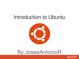 By Joseeantonior What Exactly Is Ubuntu?