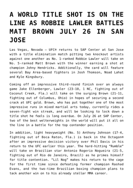 A World Title Shot Is on the Line As Robbie Lawler Battles Matt Brown July 26 in San Jose