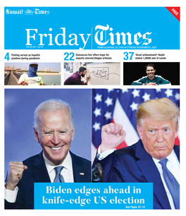 Biden Edges Ahead in Knife-Edge US Election See Pages 10 -12 2 Friday Local Friday, November 6, 2020 ‘Housemaids to Go’ Thrive During Pandemic in Kuwait