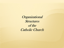 Organizational Structures of the Catholic Church GOVERNING LAWS