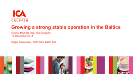 Growing a Strong Stable Operation in the Baltics Capital Markets Day, ICA Gruppen 10 December 2014