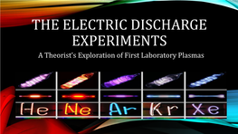 THE ELECTRIC DISCHARGE EXPERIMENTS a Theorist’S Exploration of First Laboratory Plasmas I