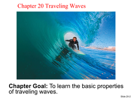 To Learn the Basic Properties of Traveling Waves. Slide 20-2 Chapter 20 Preview