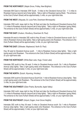 FROM the NORTHWEST: (Maple Grove, Fridley, New Brighton) Interstate 694 East to Interstate 35W South. 5 Miles to the Cleveland