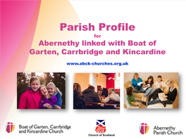 Parish Profile for Abernethy Linked with Boat of Garten, Carrbridge and Kincardine
