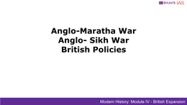 Anglo-Maratha War Anglo- Sikh War British Policies