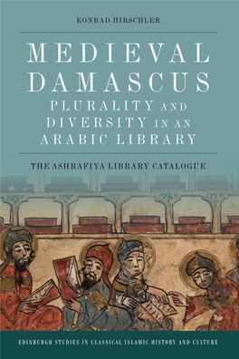 MEDIEVAL DAMASCUS Arabic Book Culture, Library Culture and Reading Culture Is Significantly Enriched.’ Li Guo, University of Notre Dame and MEDIEVAL