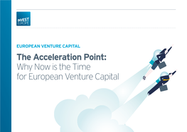 The Acceleration Point: Why Now Is the Time for European Venture Capital Invest Europe the Acceleration Point: Why Now Is the Time for European Venture Capital