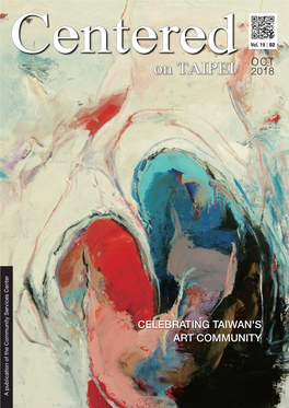 Oct 18Cover.Indd 1 a Publication of the Community Services Center Centered CELEBRATING TAIWAN's on TAIPEI ART COMMUNITY Vol