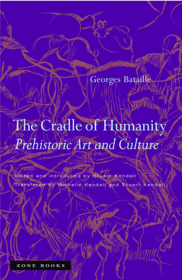The Cradle of Humanity: Prehistoric Art and Culture/ by Georges Bataille : Edited and Introduced by Stum Kendall ; Translated by Michelle Kendall and Stum Kendall