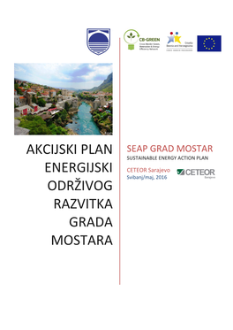 AKCIJSKI PLAN SEAP GRAD MOSTAR SUSTAINABLE ENERGY ACTION PLAN ENERGIJSKI CETEOR Sarajevo Svibanj/Maj, 2016 ODRŽIVOG RAZVITKA GRADA MOSTARA