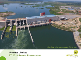Umeme Limited FY 2018 Results Presentation Isimba Hydropower