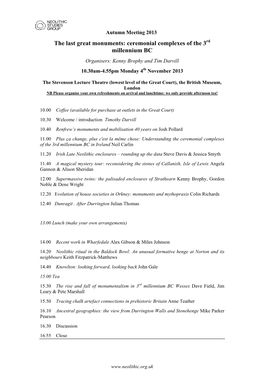 The Last Great Monuments: Ceremonial Complexes of the 3Rd Millennium BC Organisers: Kenny Brophy and Tim Darvill 10.30Am-4.55Pm Monday 4Th November 2013