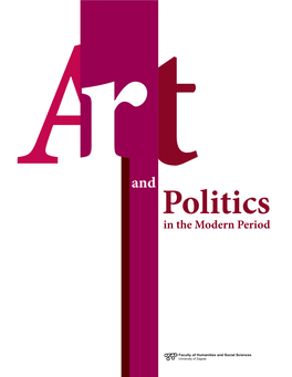 Faculty of Humanities and Social Sciences University of Zagreb Art and Politics in the Modern Period Conference Proceedings