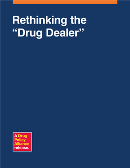 Rethinking the “Drug Dealer” We Are the Drug Policy Alliance and We Envision New Drug Policies Grounded in Science, Compassion, Health and Human Rights