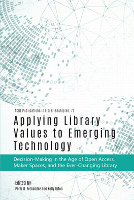 Applying Library Values to Emerging Technology Decision-Making in the Age of Open Access, Maker Spaces, and the Ever-Changing Library