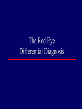 The Red Eye Differential Diagnosis Differential Diagnosis of “Red Eye”