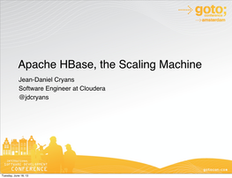 Apache Hbase, the Scaling Machine Jean-Daniel Cryans Software Engineer at Cloudera @Jdcryans