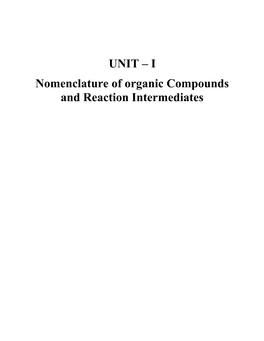 UNIT – I Nomenclature of Organic Compounds and Reaction Intermediates