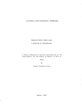 CALIFORNIA STATE UNIVERSITY, NORTHRIDGE CANADIAN MUSIC SINCE 1940: a QUESTION of NATIONALISM a Thesis Submitted in Partial Satis