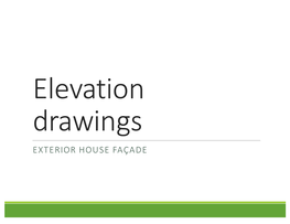 Elevation Drawings EXTERIOR HOUSE FAÇADE Elevations