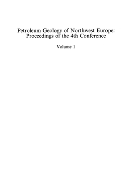 Petroleum Geology of Northwest Europe: Proceedings of the 4Th Conference Volume 1 Petroleum Geology of Northwest Europe: Proceedings of the 4Th Conference