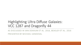 Highlighting Ultra Diffuse Galaxies: VCC 1287 and Dragonfly 44 AS DISCUSSED in VAN DOKKUM ET AL