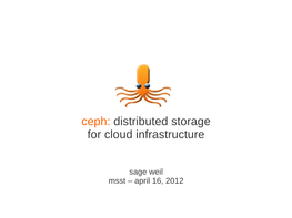 Ceph: Distributed Storage for Cloud Infrastructure