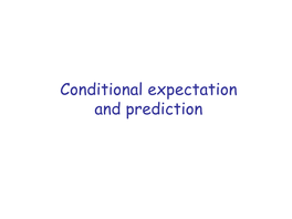 Conditional Expectation and Prediction Conditional Frequency Functions and Pdfs Have Properties of Ordinary Frequency and Density Functions