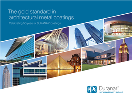 The Gold Standard in Architectural Metal Coatings Celebrating 50 Years of DURANAR® Coatings Table of Contents