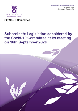 Subordinate Legislation Considered by the Covid-19 Committee at Its Meeting on 16Th September 2020 Published in Scotland by the Scottish Parliamentary Corporate Body