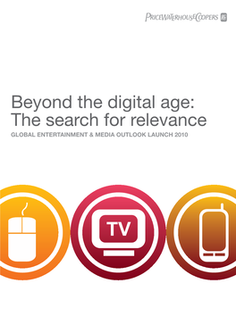 Beyond the Digital Age: the Search for Relevance GLOBAL ENTERTAINMENT & MEDIA OUTLOOK LAUNCH 2010 Meet the Speakers