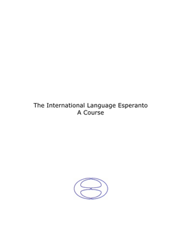 The International Language Esperanto a Course Ĉi Tiu Kurso Estis Adaptita El La Iama 10-Leciona Esperanto-Kurso Aǔ Free Esperanto Course