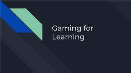 Gaming for Learning Name 5 Games You Know