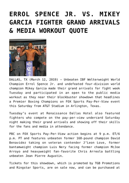 Errol Spence Jr. Vs. Mikey Garcia Fighter Grand Arrivals & Media Workout Quote