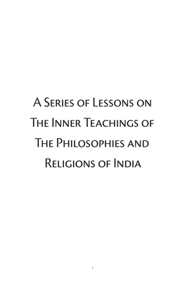 A Series of Lessons on the Inner Teachings of the Philosophies and Religions of India