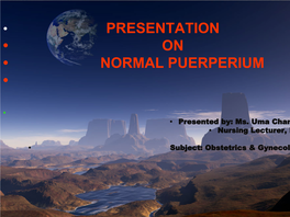 Presentation • on • Normal Puerperium •