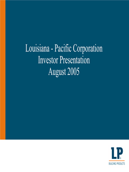 Louisiana - Pacific Corporation Investor Presentation August 2005 Forward Looking Statements