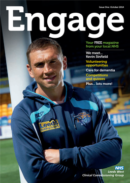 Your FREE Magazine from Your Local NHS We Meet... Kevin Sinfield Volunteering Opportunities Care for Dementia Competitions and Quizzes Plus