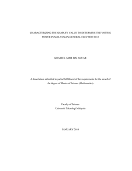 CHARACTERIZING the SHAPLEY VALUE to DETERMINE the VOTING POWER in MALAYSIAN GENERAL ELECTION 2013 KHAIRUL AMIR BIN ANUAR a Disse