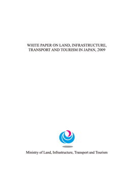 WHITE PAPER on LAND, INFRASTRUCTURE, TRANSPORT and TOURISM in JAPAN, 2009 Ministry of Land, Infrastructure, Transport and Tourism (MLIT)